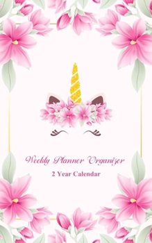 Weekly Planner Organizer 2 Year Calendar: Two Year Pocket Calendar: Weekly Calendar Schedule Organizer and Hand Lettering Notebook. Planner, Notebook, U.S. Holidays. Cute Unicorn Cover Design