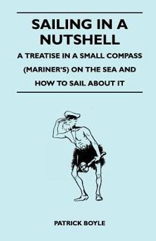 Paperback Sailing in a Nutshell - A Treatise in a Small Compass (Mariner's) on the Sea and How to Sail About it Book