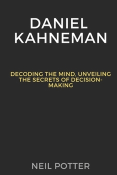 Paperback Daniel Kahneman: Decoding the Mind, Unveiling the Secrets of Decision-Making Book