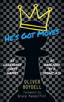 Hardcover He's Got Moves: 25 Legendary Chess Games (As Analyzed by a Smart Kid) Book