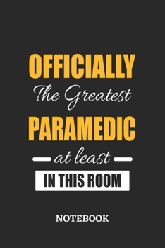 Officially the Greatest Paramedic at least in this room Notebook: 6x9 inches - 110 ruled, lined pages • Greatest Passionate Office Job Journal Utility • Gift, Present Idea