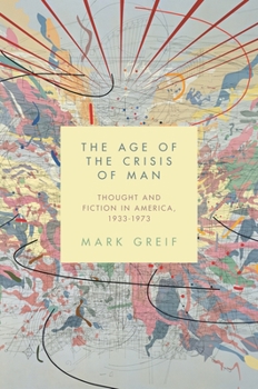 Paperback The Age of the Crisis of Man: Thought and Fiction in America, 1933-1973 Book