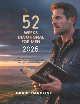 Paperback 52 Weeks Devotional for Men 2026: Dynamic Devotions to Empower Faith Shape Character and Lead with Boldness Book