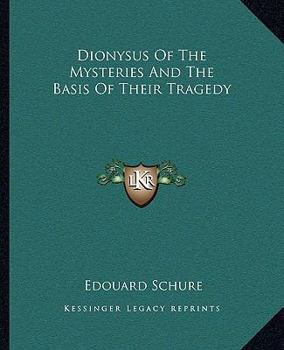 Paperback Dionysus Of The Mysteries And The Basis Of Their Tragedy Book