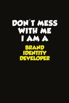 Paperback Don't Mess With Me I Am A Brand Identity Developer: Career journal, notebook and writing journal for encouraging men, women and kids. A framework for Book