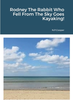 Paperback Rodney The Rabbit Who Fell From The Sky Goes Kayaking! Book