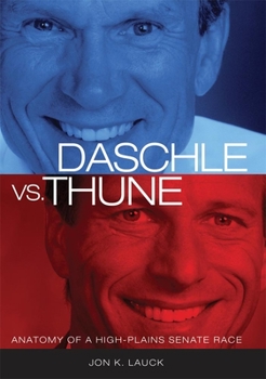 Paperback Daschle vs. Thune: Anatomy of a High-Plains Senate Race Book