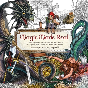Paperback Magic Made Real: Coloring Through Enchanted Realms of Dragons, Unicorns, Fairies, and More Book