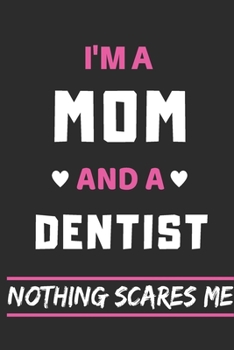 Paperback I'm a Mom And a Dentist Nothing Scares Me: lined notebook, funny gift for mothers Book