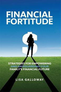Financial Fortitude: Strategies for Empowering and Safeguarding Your Family's Future