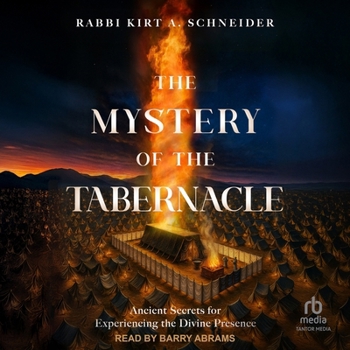 The Mystery of the Tabernacle: Ancient Secrets for Experiencing the Divine Presence