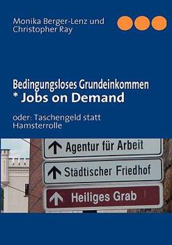 Paperback Bedingungsloses Grundeinkommen * Jobs on Demand: oder: Taschengeld statt Hamsterrolle [German] Book