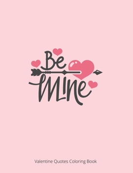 Be Mine Valentine Quotes Coloring Book: St. Valentine's Quotes Coloring Book For Adult