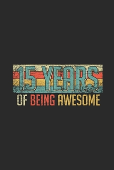 Paperback 15 Years Of Being Awesome: Blank Lined Notebook - Journal for Birthday Gift Idea and Anniversay Gift Idea Book