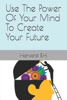 Paperback Use The Power Of Your Mind To Create Your Future Book