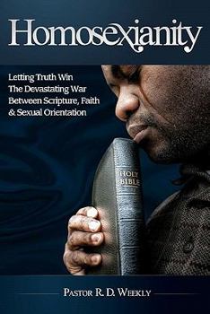 Paperback Homosexianity: Letting Truth Win The Devastating War Between Scripture, Faith & Sexual Orientation Book