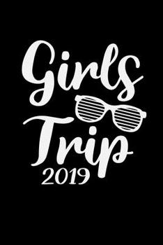 GIRLS TRIP 2019: A Journal, Notepad, or Diary to write down your thoughts. - 120 Page - 6x9 - College Ruled Journal - Writing Book, Personal Writing Space, Doodle, Note, Sketchpad