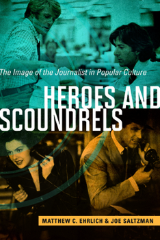 Paperback Heroes and Scoundrels: The Image of the Journalist in Popular Culture Book