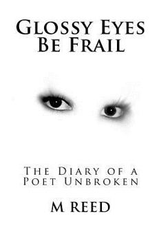 Paperback Glossy Eyes Be Frail: The Diary of a Poet Unbroken Book