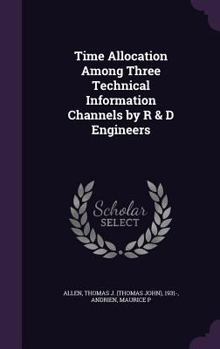 Hardcover Time Allocation Among Three Technical Information Channels by R & D Engineers Book