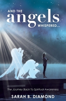 Paperback And the Angels Whispered...: The Journey Back to Spiritual Awareness Book