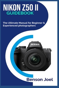 Paperback NIKON Z50 II Guidebook: The Ultimate Manual for Beginner & Experienced photographers Book