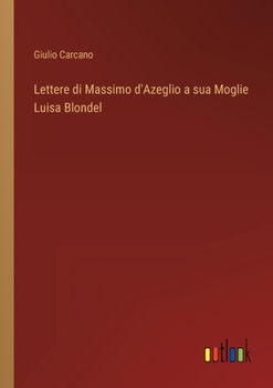 Paperback Lettere di Massimo d'Azeglio a sua Moglie Luisa Blondel [Italian] Book