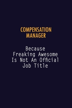 Paperback Compensation Manager Because Freaking Awesome is not An Official Job Title: 6X9 Career Pride Notebook Unlined 120 pages Writing Journal Book