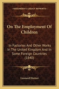 Paperback On The Employment Of Children: In Factories And Other Works In The United Kingdom And In Some Foreign Countries (1840) Book