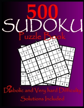 500 SUDOKU Puzzle Book: Diabolic and Very hard Difficulty, Solutions Included