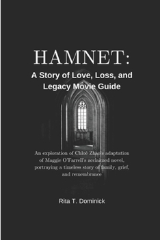 Paperback Hamnet: A Story of Love, Loss, and Legacy Movie Guide: An exploration of Chloé Zhao's adaptation of Maggie O'Farrell's acclaimed novel, portraying a t Book