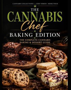 Paperback The Cannabis Chef: Baking Edition: The Complete Cannabis Baking & Dessert Guide (Cannabis collections) Book