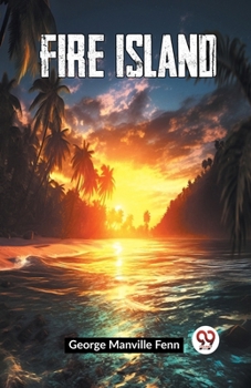 Fire Island: Being the Adventures of Uncertain Naturalists in a
