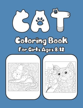 Cat Coloring Book For Girls Ages 8-12: Cat Book Of A Excellent Cat Coloring Book For Girls Ages 8-12(great Illustrations)