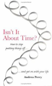 Paperback Isn't It about Time?: How to Stop Putting Things Off and Get on with Your Life Book