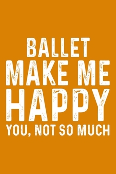 Ballet Make Me Happy You,Not So Much