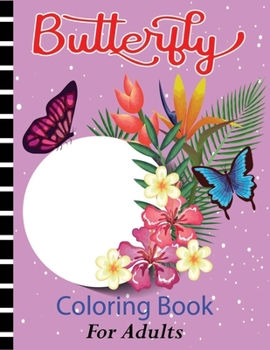 Paperback Butterfly Coloring Book for Adults: Nice Book Cover and 45+ Butterfly for Kids and All Fans With Cool Images. A Perfect Coloring Book Gift For Adults Book