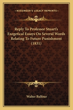 Paperback Reply To Professor Stuart's Exegetical Essays On Several Words Relating To Future Punishment (1831) Book