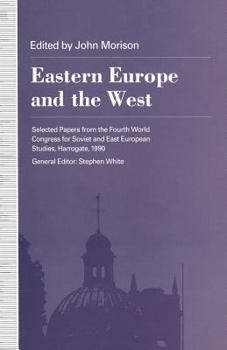 Paperback Eastern Europe and the West: Selected Papers from the Fourth World Congress for Soviet and East European Studies, Harrogate, 1990 Book