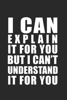 Paperback I can explain it to you, but can't understand: 120 Pages 6 'x 9' -Dot Graph Paper Journal Manuscript - Planner - Scratchbook - Diary Book