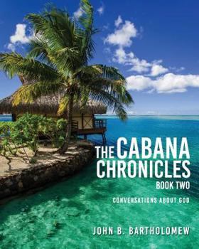 Paperback The Cabana Chronicles: Book Two: Conversations About God Book