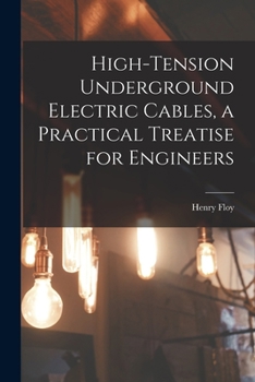 High-Tension Underground Electric Cables: A Practical Treatise for Engineers...