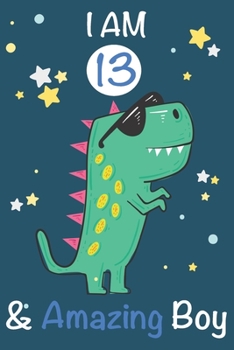 Paperback I am 13 and Amazing Boy: Dinosaur Journal, My Dinosaur Book A Happy Birthday 13 Years Old Dinosaur Activity Journal Notebook for Kids, 13 Year Book