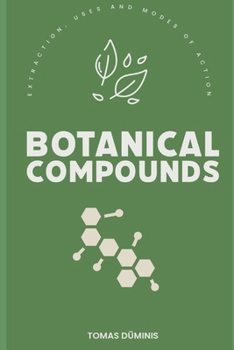 Paperback Botanical Compounds: Extraction, Uses and Modes of Action Book