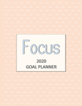 Focus 2020 Goal Planner: Goal planner and organizer to track your monthly, quarterly, and yearly personal, financial, fitness, spiritual, travel, and life goals! Beautiful peach glossy cover