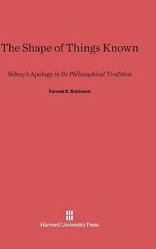 Hardcover The Shape of Things Known: Sidney's Apology in Its Philosophical Tradition Book