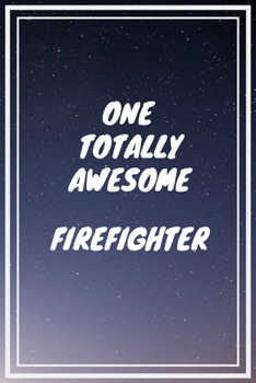 Paperback One Totally Awesome Firefighter: Firefighter Career School Graduation Gift Journal / Notebook / Diary / Unique Greeting Card Alternative Book