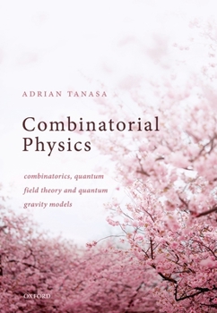 Hardcover Combinatorial Physics: Combinatorics, Quantum Field Theory, and Quantum Gravity Models Book