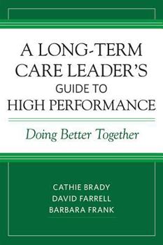 Paperback A Long-Term Care Leader's Guide to High Performance: Doing Better Together Book
