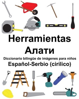 Paperback Español-Serbio (cirílico) Herramientas/Алати Diccionario bilingüe de imágenes para niños [Spanish] Book